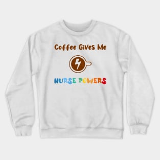 Coffee gives me nurse powers, for nurses and Coffee lovers, colorful design, coffee mug with energy icon Crewneck Sweatshirt